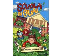 Scuola di guai. Come diventare ricchi alle medie