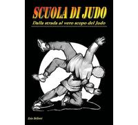 Scuola di judo. Dalla strada al vero scopo del judo