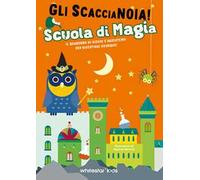 Scuola di magia. Il quaderno di giochi e passatempi per divertirsi ovunque! Gli scaccianoia!