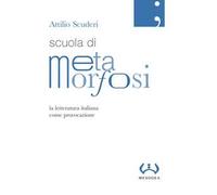 Scuola di metamorfosi. La letteratura italiana come provocazione