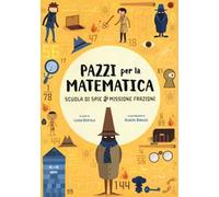 Scuola di spie. Missione frazioni. Pazzi per la matematica. Con adesivi. Ediz. a colori