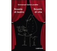 Scuola di teatro. Scuola di vita - Gallot-Lavallée Emmanuel