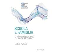Scuola e famiglia. La costruzione dell'alleanza e la gestione della classe...
