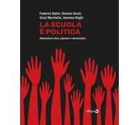 SCUOLA È POLITICA. ABBECEDARIO LAICO, POPOLARE E DEMOCRATICO (LA) - 2025