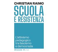Libri Christian Raimo - Scuola E Resistenza. L'attivismo Pedagogico Tra Fascismo