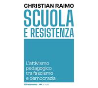 Libri Christian Raimo - Scuola E Resistenza. L'attivismo Pedagogico Tra Fascismo