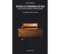 Scuola e ricerca di Dio. Riflessioni, ricerche, provocazioni