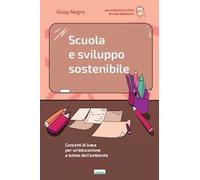 Scuola e sviluppo sostenibile. Concetti di base per un'educazione a tutela dell'ambiente. Con aggiornamento online