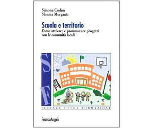 Scuola e territorio. Come attivare e promuovere progetti con le comunità l...