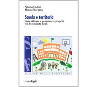 Scuola e territorio. Come attivare e promuovere progetti con le comunità l...