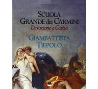 Franzoi,Umberto. - Scuola grande dei Carmini. Devozione e carità. Giambattista T