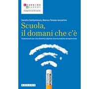 Scuola, il domani che c'è. Vademecum per una didattica digitale: buone pratiche ed esperienze