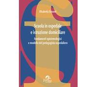 Scuola in ospedale e istruzione domiciliare. Fondamenti epistemologici e modello del pedagogista ospedaliero