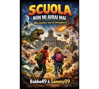 Scuola, non mi avrai mai!: Non smettere mai di immaginare!