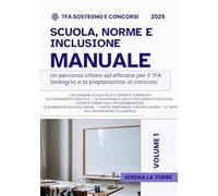 SCUOLA, NORME E INCLUSIONE - MANUALE TFA SOSTEGNO E CONCORSI: Un percorso chiaro ed efficace per il TFA Sostegno e la preparazione ai concorsi