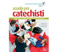 Scuola per catechisti. Schede per la formazione personale e di gruppo. Indicazioni per laboratori catechistici