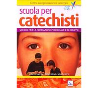 Scuola per catechisti. Schede per la formazione personale e di gruppo. Indicazioni per laboratori catechistici