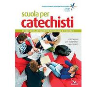 Scuola per catechisti. Schede per la formazione personale e di gruppo. Indicazioni per laboratori catechistici