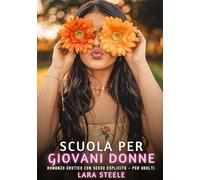 Scuola per Giovani Donne: Romanzo Erotico con Sesso Esplicito - per Adulti: 438