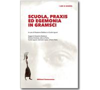 Scuola, praxis ed egemonia in Gramsci - Baldacci Massimo, Liguori Guido