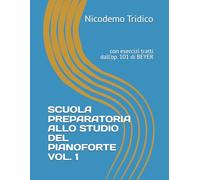 SCUOLA PREPARATORIA ALLO STUDIO DEL PIANOFORTE VOL. 1: con esercizi tratti dall'op. 101 di BEYER
