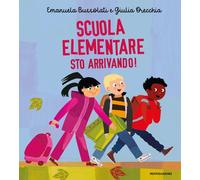 Scuola elementare sto arrivando! Ediz. a colori