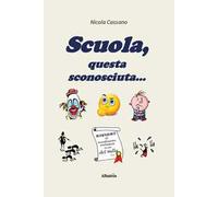 Scuola, questa sconosciuta...