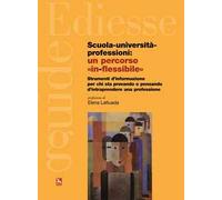 Scuola, università, professioni: un percorso «in-flessibile». Strumenti di informazione per chi sta provando o pensando di intraprendere una professione