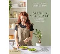 Scuola vegetale. Le ricette fondamentali step by step. Nuova ediz.