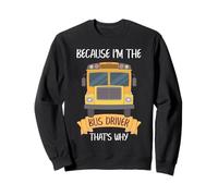 Scuolabus Driver Humor Because I'm The Driver Quote Style Felpa