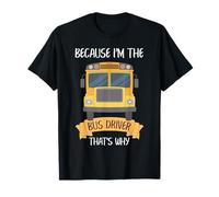 Scuolabus Driver Humor Because I'm The Driver Quote Style Maglietta