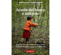 Scuole del bosco e autismo. Approcci e strumenti per un'educazione all'aperto rispettosa della neurodiversità