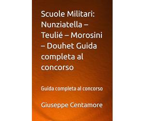 Scuole Militari: Nunziatella - Teulié - Morosini - Douhet Guida completa al concorso: Guida completa al concorso
