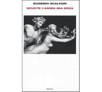 Scuote l'anima mia Eros - Scalfari Eugenio