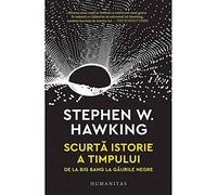 SCURTA ISTORIE A TIMPULUI DE LA BIG BANG LA GAURILE NEGRE