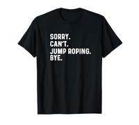 Scusa Can't Jump Roping Bye - Jump Rope Roper Maglietta