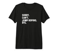 Scusa Can't Jump Roping Bye - Jump Rope Roper Maglietta Premium