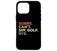 Scusa Can't Sim Golf Bye Funny Player Priorities Custodia per iPhone 16 Pro Max