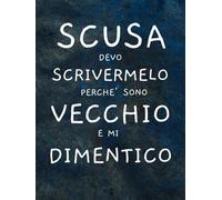 Scusa Devo Scrivermelo Perchè Sono Vecchio e Mi Dimentico: Per Genitori, Parenti, Amici e Quasi Anziani. Regali Simpatici, Divertenti e Stupidi | Secret Santa