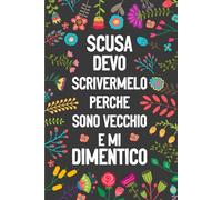 SCUSA DEVO SCRIVERMELO PERCHÈ SONO VECCHIO E MI DIMENTICO: Quaderno a Righe (15 x 20cm) - Regalo divertente per Per Genitori, Parenti, Amici e Quasi ... Divertenti e Stupidi | Secret Santa.