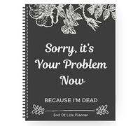 Scusa, È il tuo problema ora, perché sono morto, pianificatore di fine vita, pianificatore divertente di fine vita, organizzazione finale guidata agenda di fine vita, cartella di lavoro per