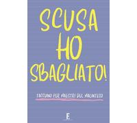 SCUSA HO SBAGLIATO: Taccuino per Appunti. Quaderno per Amici e Colleghi che Amano le Parole Giuste al momento Giusto. Idea Regalo Divertente per Uomo e Donna