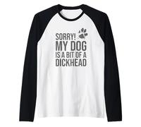 Scusa! Il Mio Cane è Un po 'Una Testa di Cazzo - Divertente Cucciolo Amante dei Cani Maglia con Maniche Raglan
