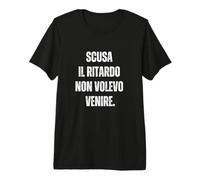 Scusa Il Ritardo Non volevo Venire Maglietta Premium