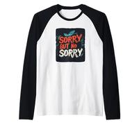 Scusa ma non mi dispiace per questa dichiarazione audace Maglia con Maniche Raglan