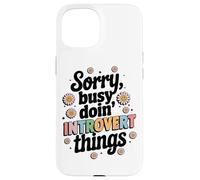 Scusa occupato Doin Introvert Things Testo Custodia per iPhone 15