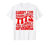 Scusa per avere una grande tita e le opinioni corrette Groovy Maglietta