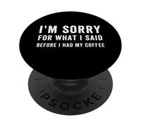 Scusa per quello che ho detto prima di bere il caffè, caffè divertente PopSockets PopGrip Adesivo