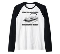 Scusa per Quello Che Ho Detto Quando stavo Facendo la Barca Funny Meme Maglia con Maniche Raglan