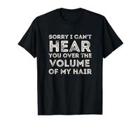Scusa se Non riesco a sentirti per Il Volume dei Miei Capelli Funny-Gift Maglietta